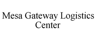 MESA GATEWAY LOGISTICS CENTER