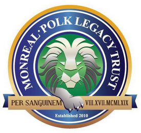 MONREAL · POLK LEGACY TRUST PER SANGUINEM VIII.XVII.MCMLXIX ESTABLISHED 2010