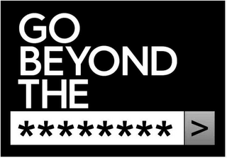 GO BEYOND THE ********