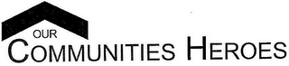 OUR COMMUNITIES HEROES