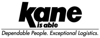 KANE IS ABLE DEPENDABLE PEOPLE. EXCEPTIONAL LOGISTICS