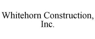 WHITEHORN CONSTRUCTION, INC.