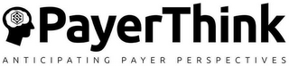 S PAYERTHINK ANTICIPATING PAYER PERSPECTIVES