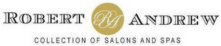 ROBERT ANDREW RA COLLECTION OF SALONS AND SPAS