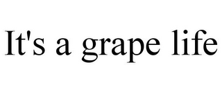 IT'S A GRAPE LIFE