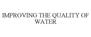 IMPROVING THE QUALITY OF WATER