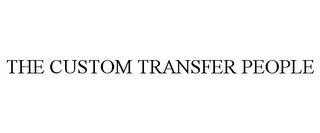 THE CUSTOM TRANSFER PEOPLE