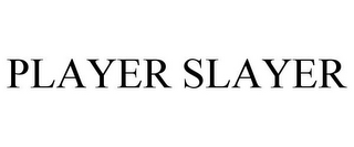PLAYER SLAYER