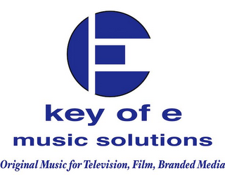 E KEY OF E MUSIC MUSIC SOLUTIONS ORIGINAL MUSIC FOR TELEVISION, FILM,BRANDED MEDIA