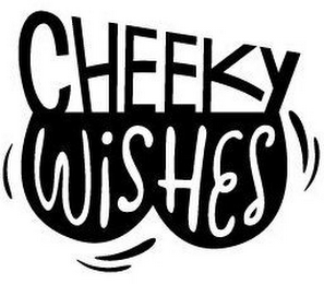 CHEEKY WISHES