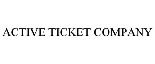 ACTIVE TICKET COMPANY
