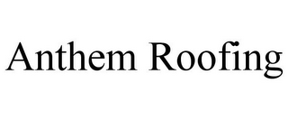 ANTHEM ROOFING