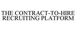 THE CONTRACT-TO-HIRE RECRUITING PLATFORM