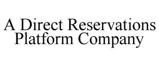 A DIRECT RESERVATIONS PLATFORM COMPANY