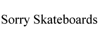 SORRY SKATEBOARDS