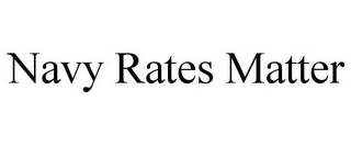NAVY RATES MATTER