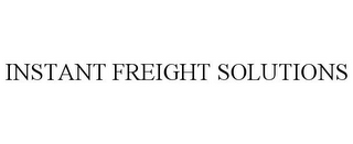 INSTANT FREIGHT SOLUTIONS