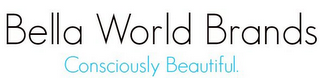 BELLA WORLD BRANDS CONSCIOUSLY BEAUTIFUL.