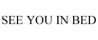 SEE YOU IN BED
