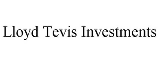 LLOYD TEVIS INVESTMENTS