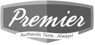 PREMIER AUTHENTIC TASTE...ALWAYS!