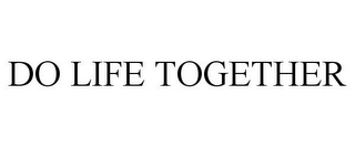 DO LIFE TOGETHER