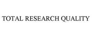 TOTAL RESEARCH QUALITY