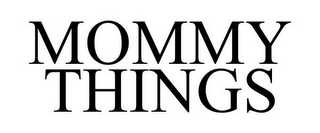 MOMMY THINGS
