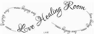 LOVE HEALING ROOM ... LOVE HEALING ROOM... LOVE HEALING ROOM ... LOVE HEALING ROOM ... LOVE HEALING ROOM LHR