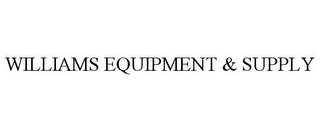WILLIAMS EQUIPMENT & SUPPLY