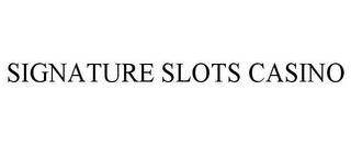 SIGNATURE SLOTS CASINO