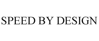 SPEED BY DESIGN