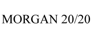 MORGAN 20/20