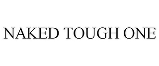 NAKED TOUGH ONE