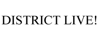 DISTRICT LIVE!