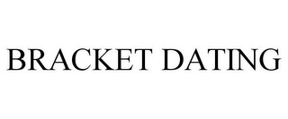 BRACKET DATING