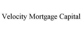 VELOCITY MORTGAGE CAPITAL