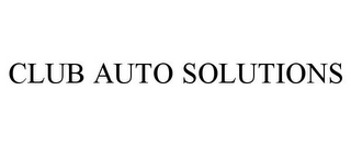 CLUB AUTO SOLUTIONS