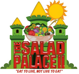 THE SALAD PALACE II "EAT TO LIVE, NOT LIVE TO EAT"