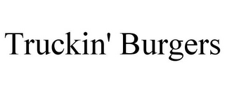 TRUCKIN' BURGERS