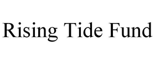 RISING TIDE FUND