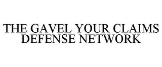 THE GAVEL YOUR CLAIMS DEFENSE NETWORK