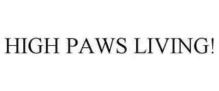 HIGH PAWS LIVING!