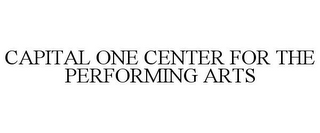 CAPITAL ONE CENTER FOR THE PERFORMING ARTS