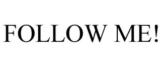 FOLLOW ME!