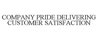COMPANY PRIDE DELIVERING CUSTOMER SATISFACTION