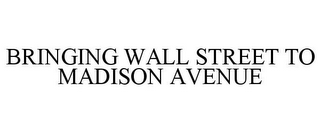 BRINGING WALL STREET TO MADISON AVENUE