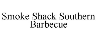 SMOKE SHACK SOUTHERN BARBECUE