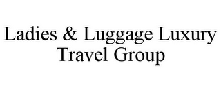 LADIES & LUGGAGE LUXURY TRAVEL GROUP