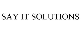 SAY IT SOLUTIONS